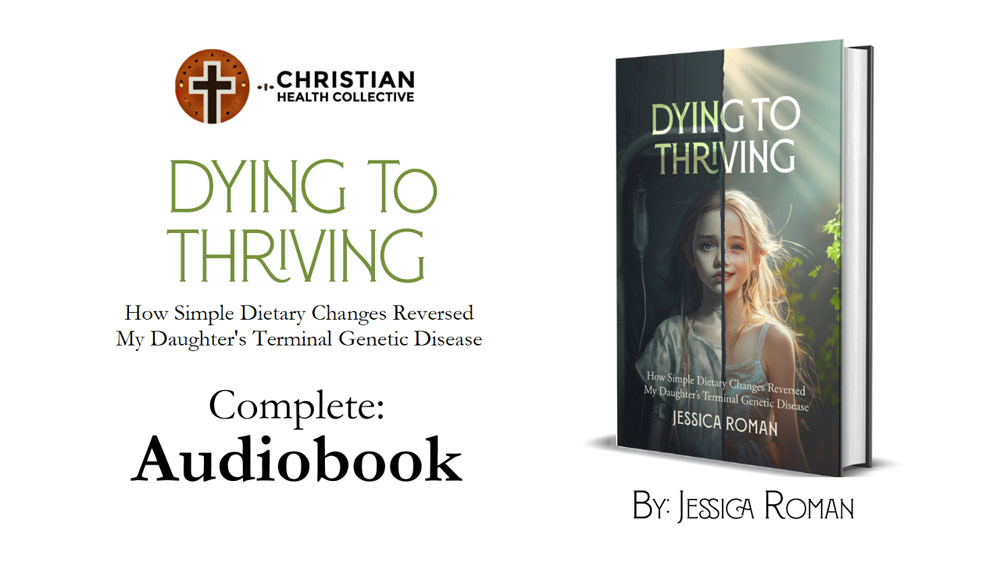 Dying to Thriving,
How Simple Dietary Changes Reversed My Daughter’s
Terminal Genetic Disease